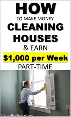 a woman cleaning windows with the words how to make money cleaning houses and earn $ 1, 000 per week part - time