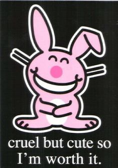 a sticker with an image of a bunny saying cruel but cute so i'm worth it