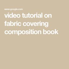 video tutorial on fabric covering composition book Composition Book, Client Gifts, Fabric Covered, Video Tutorial, Fabric Crafts, Composition, Books, Fabric