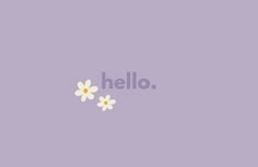 the word hello written in white on a purple background with daisies and two small flowers