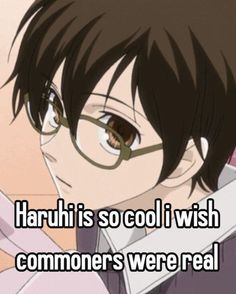 an anime character with glasses and the caption haru is so cool i wish someones were real