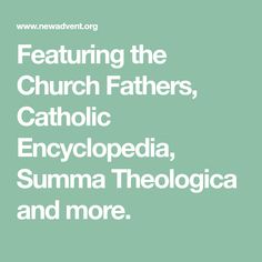 the words, featuring the church fathers, catholic encyclopedia, summatheological and more