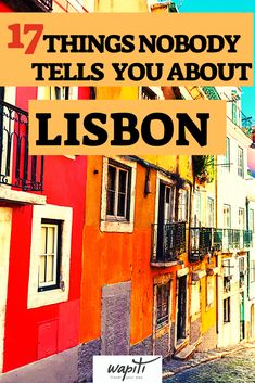 the words 17 things nobody tells you about lisbon in front of colorful buildings