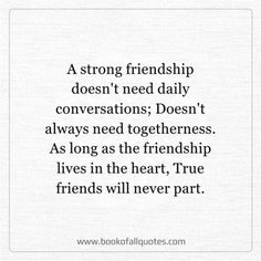 a quote that reads, a strong friend doesn't need daily conversations doesn't always