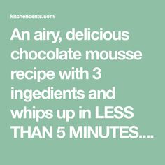 an airy, delicious chocolate mouse recipe with 3 ingredients and whips up in less than 5 minutes