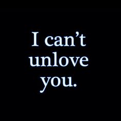 the words i can't unlove you written in white on a black background