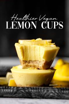 lemon cups stacked on top of each other with the words healthier vegan lemon cups