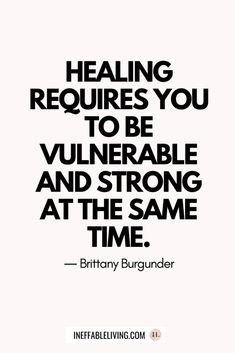 a quote that reads,'healing requires you to be vulnerable and strong at the same