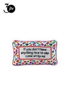 an embroidered pillow with the words if you don't have any thing nice to say,