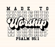 the word made to worship in black and white