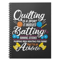 a notebook with the words quilting is a sport it involves batting, running stitches and knitting