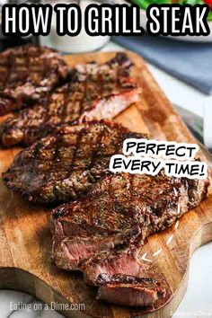 steak on a cutting board with the words how to grill steak perfect every time in front of it