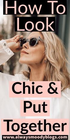 a woman with sunglasses on her head and the words how to look chic and put together