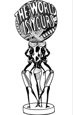 a black and white drawing of a woman sitting in a chair with the words'the world is yours'above her head