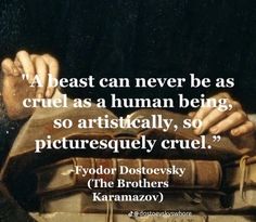 a man holding a book in his right hand with the caption,'a beast can never be as cruel as a human being, so artistically, so picturesquebly cruelly cruel