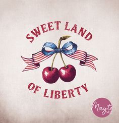 two cherries with ribbon on them and the words sweet land of liberty in red, white, and blue