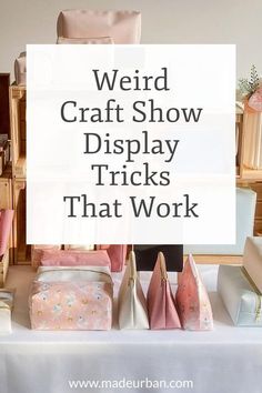 the words weird craft show display tricks that work are in front of several purses