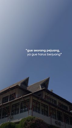 an image of a building with a quote on the roof that says,'que seurang peluang, yo gue narus berhu beiiyang