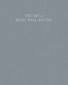 the art of being well - rested is written in white on a light gray background