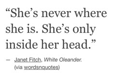 a quote from jane fitch on white paper with black ink that reads, she's never where she is she's only inside her head