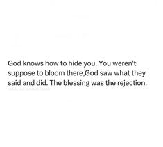 a white background with the words god knows how to hide you, you weren't suppose to bloom there god saw what they said and did