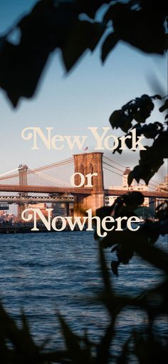 new york or nowhere with the brooklyn bridge in the background and text overlaying it