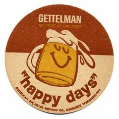 a coaster with a beer mug on it that says happy days and the words gettleman