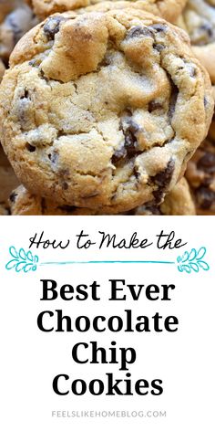 chocolate chip cookies with text overlay that says how to make the best ever chocolate chip cookies