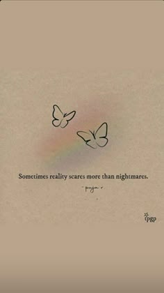 two butterflies flying in the sky with a quote on it that says sometimes reality scares more than nightmares