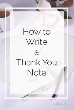 the words how to write a thank you note on top of a desk with flowers