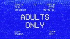 the words adults only written in white on a blue background