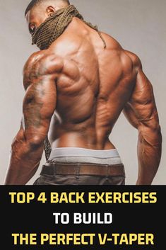 a man with his back turned to the camera and text reads top 4 back exercises to build the perfect v - taper