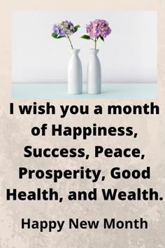 two white vases with flowers in them on a blue table next to the words i wish you a month of happiness, success, peace, prosperity, good health, and well