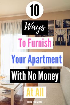 a living room with pictures on the wall and text overlay that reads 10 ways to furnishings your apartment with no money at all