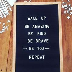 a sign that says wake up be amazing be kind of brave be you repeat