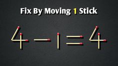 matches are arranged in the shape of four equals, with the words fix by moving 1 stick