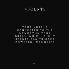 a black and white photo with the words, your nose is connected to the memory in your brain which is why scientist scepts can trigger powerful memories