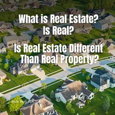 an aerial view of houses with the words, what is real estate? is real estate different than real property?