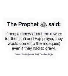 an image with the words, the prophet said if people knew about the reward for the isha and far prayer, they would come to the mosques even if they had to