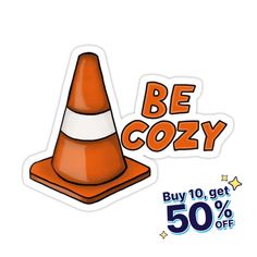 an orange traffic cone sticker with the words be cozy buy 10 get 50 % off