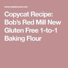 copycat recipe bob's red mill new gluten free 1 - to - 1 baking flour