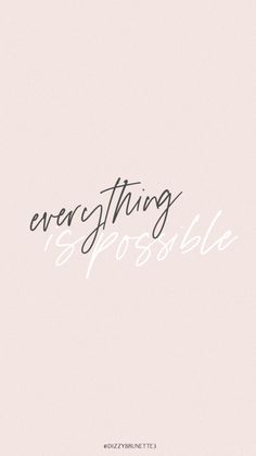 the words everything is possible are written in black and white on a light pink background