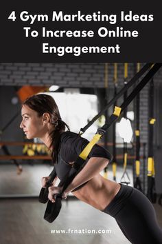 a woman doing an overhead pull - up with the text 4 gym marketing ideas to increase online engagement