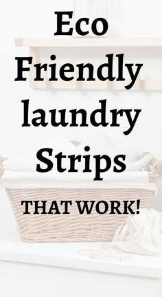 the words eco friendly laundry strips that work are in front of a basket with clothes on it