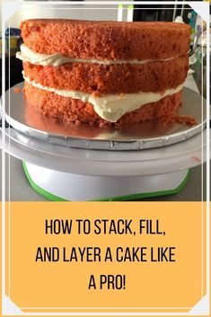 a cake sitting on top of a pan with the words how to stack, fill and layer a cake like a pro