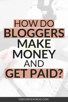 the words how do bloggers make money and get paid?