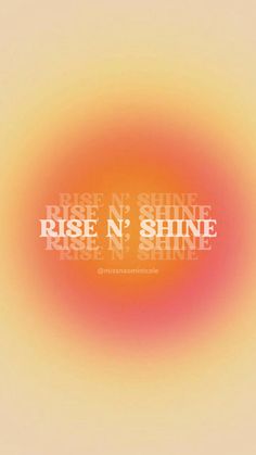 the words rise n'shine are arranged in an orange, yellow and pink circle