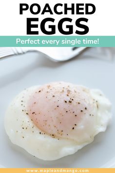 an egg on a plate with the words poached eggs perfect every single time