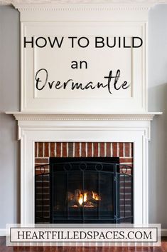 a fireplace with the words how to build an over mantle above it and below it