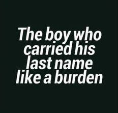 the boy who carried his last name like a burden is shown in white text on a black background